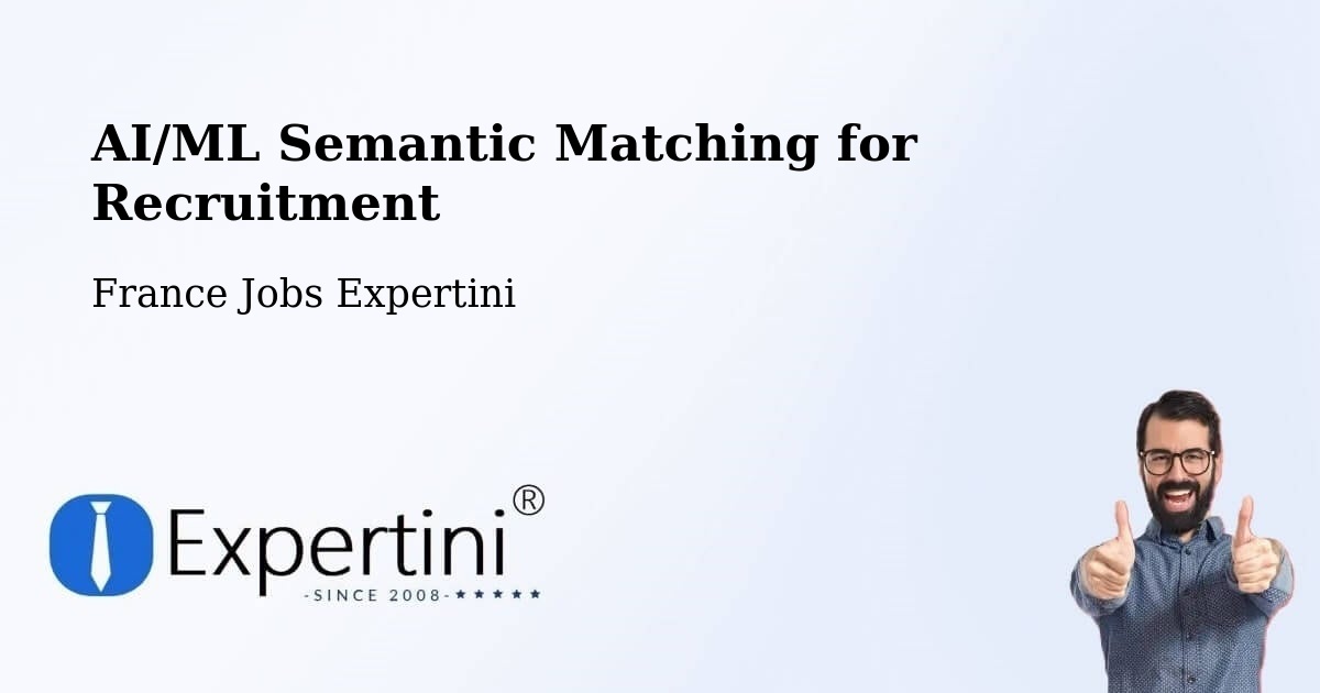 AI/ML Semantic Matching for Recruitment - France Jobs Expertini